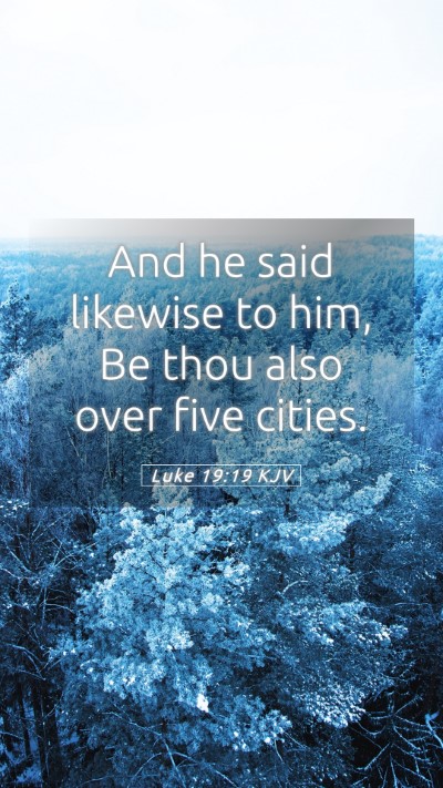 Picture 05 - Luke 19:19 KJV Mobile Phone Wallpaper - And he said likewise to him, Be thou also over - Mobile Bible Verse Wallpaper