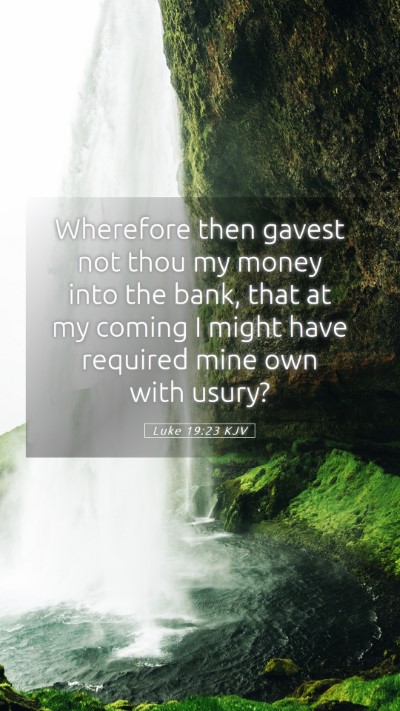 Picture 05 - Luke 19:23 KJV Mobile Phone Wallpaper - Wherefore then gavest not thou my money into the - Mobile Bible Verse Wallpaper