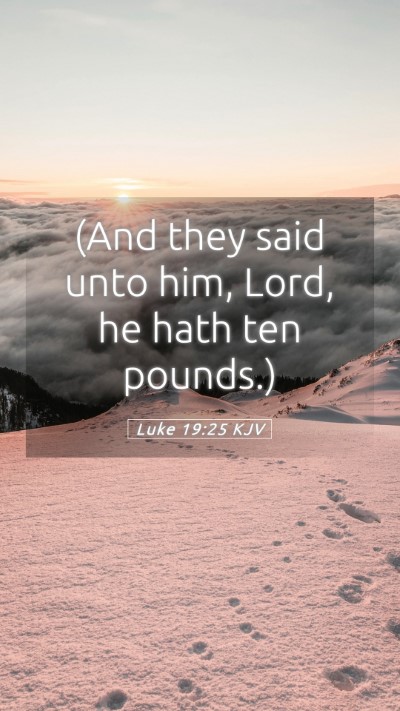 Picture 05 - Luke 19:25 KJV Mobile Phone Wallpaper - (And they said unto him, Lord, he hath ten - Mobile Bible Verse Wallpaper