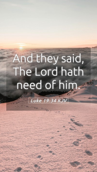 Picture 05 - Luke 19:34 KJV Mobile Phone Wallpaper - And they said, The Lord hath need of - Mobile Bible Verse Wallpaper