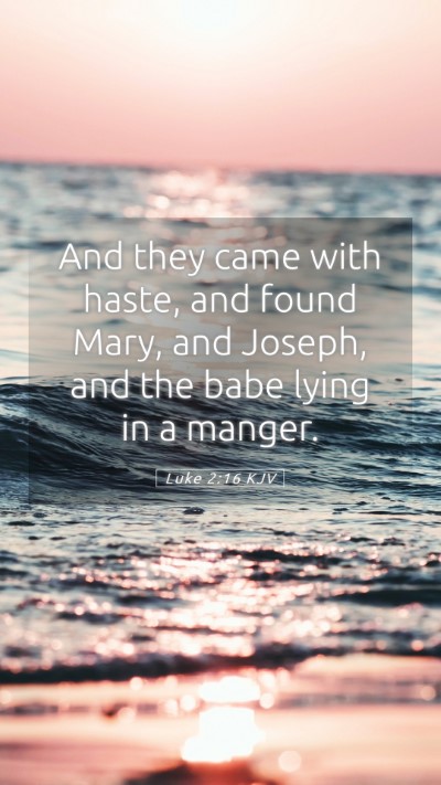 Picture 05 - Luke 2:16 KJV Mobile Phone Wallpaper - And they came with haste, and found Mary, and - Mobile Bible Verse Wallpaper
