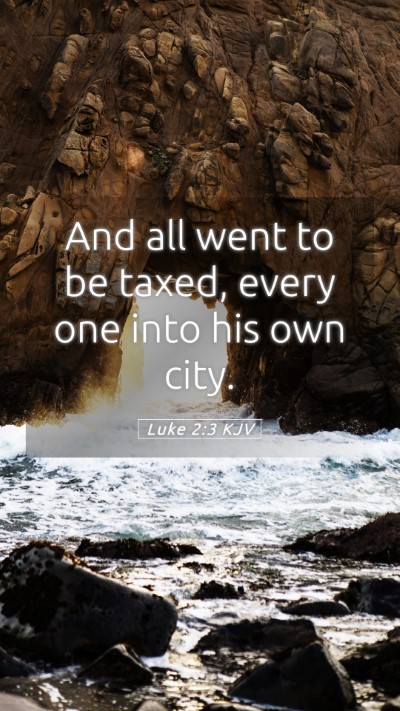 Picture 05 - Luke 2:3 KJV Mobile Phone Wallpaper - And all went to be taxed, every one into his own - Mobile Bible Verse Wallpaper