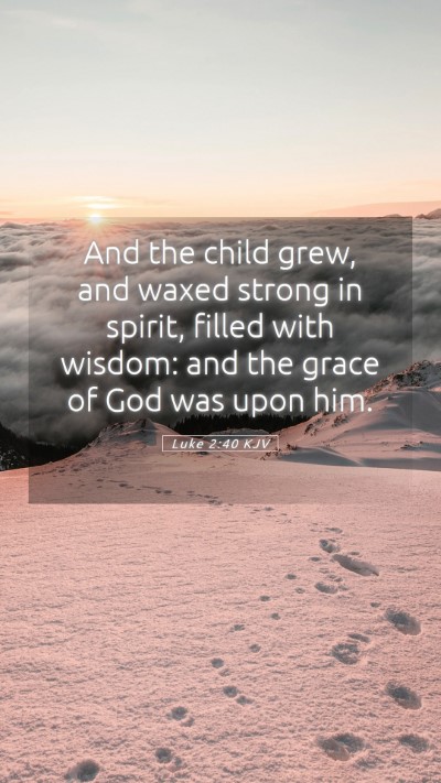 Picture 05 - Luke 2:40 KJV Mobile Phone Wallpaper - And the child grew, and waxed strong in spirit, - Mobile Bible Verse Wallpaper