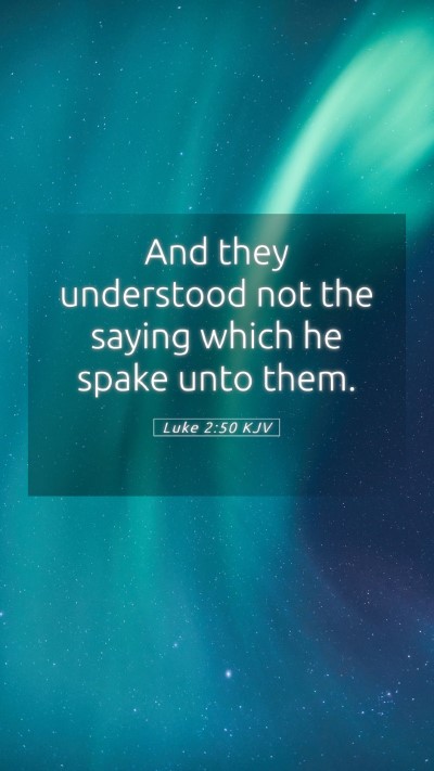 Picture 05 - Luke 2:50 KJV Mobile Phone Wallpaper - And they understood not the saying which he spake - Mobile Bible Verse Wallpaper