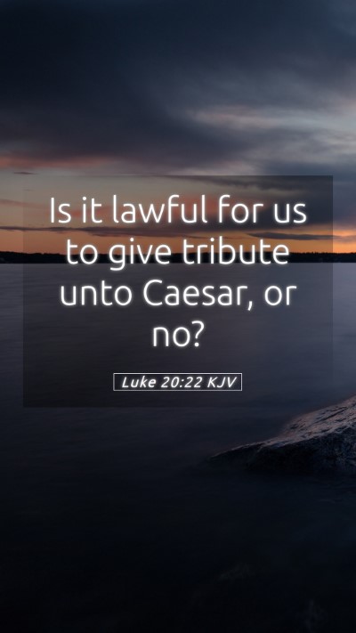 Picture 05 - Luke 20:22 KJV Mobile Phone Wallpaper - Is it lawful for us to give tribute unto Caesar, - Mobile Bible Verse Wallpaper