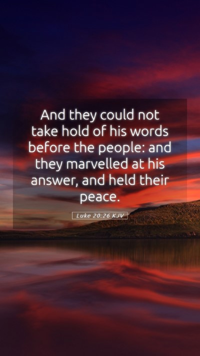 Picture 05 - Luke 20:26 KJV Mobile Phone Wallpaper - And they could not take hold of his words before - Mobile Bible Verse Wallpaper