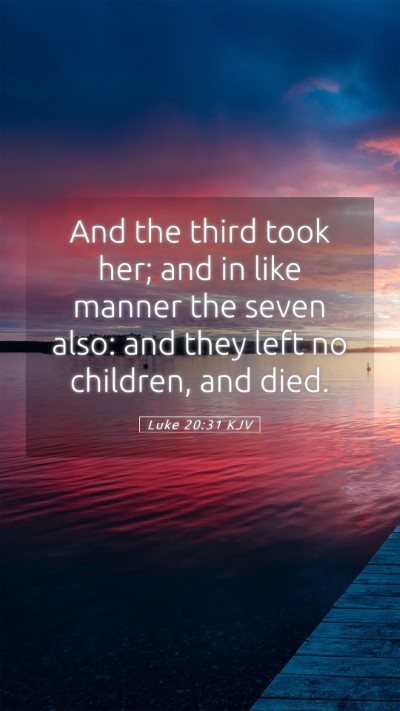 Picture 05 - Luke 20:31 KJV Mobile Phone Wallpaper - And the third took her; and in like manner the - Mobile Bible Verse Wallpaper
