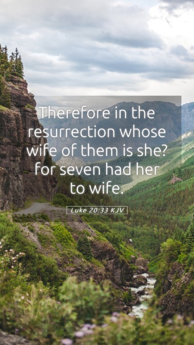 Picture 05 - Luke 20:33 KJV Mobile Phone Wallpaper - Therefore in the resurrection whose wife of them - Mobile Bible Verse Wallpaper