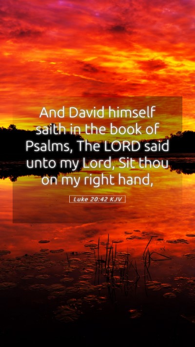 Picture 05 - Luke 20:42 KJV Mobile Phone Wallpaper - And David himself saith in the book of Psalms, - Mobile Bible Verse Wallpaper