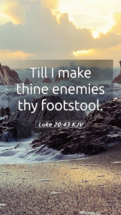 Picture 05 - Luke 20:43 KJV Mobile Phone Wallpaper - Till I make thine enemies thy - Mobile Bible Verse Wallpaper
