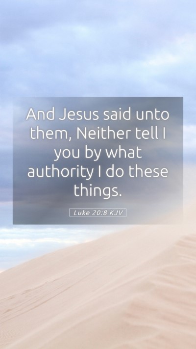 Picture 05 - Luke 20:8 KJV Mobile Phone Wallpaper - And Jesus said unto them, Neither tell I you by - Mobile Bible Verse Wallpaper