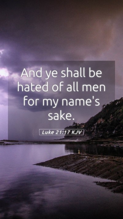 Picture 05 - Luke 21:17 KJV Mobile Phone Wallpaper - And ye shall be hated of all men for my name's - Mobile Bible Verse Wallpaper