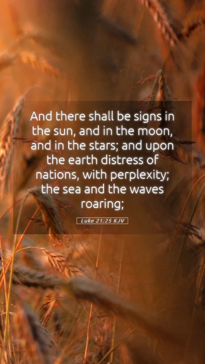 Picture 05 - Luke 21:25 KJV Mobile Phone Wallpaper - And there shall be signs in the sun, and in the - Mobile Bible Verse Wallpaper