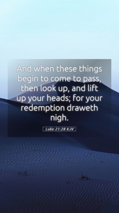 Picture 05 - Luke 21:28 KJV Mobile Phone Wallpaper - And when these things begin to come to pass, then - Mobile Bible Verse Wallpaper