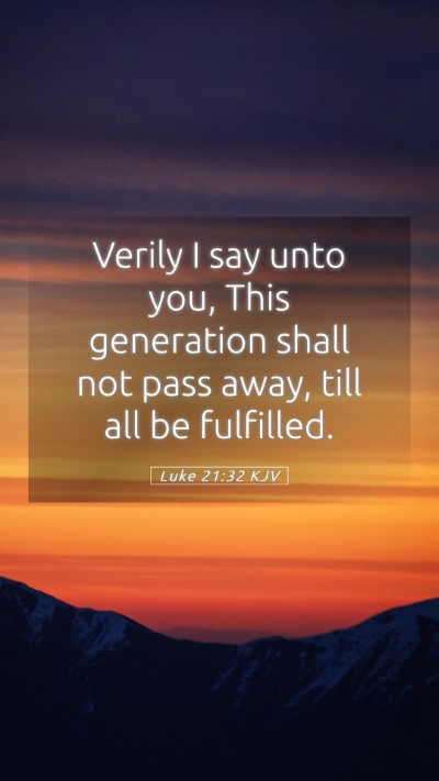 Picture 05 - Luke 21:32 KJV Mobile Phone Wallpaper - Verily I say unto you, This generation shall not - Mobile Bible Verse Wallpaper
