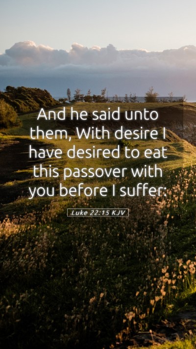 Picture 05 - Luke 22:15 KJV Mobile Phone Wallpaper - And he said unto them, With desire I have desired - Mobile Bible Verse Wallpaper