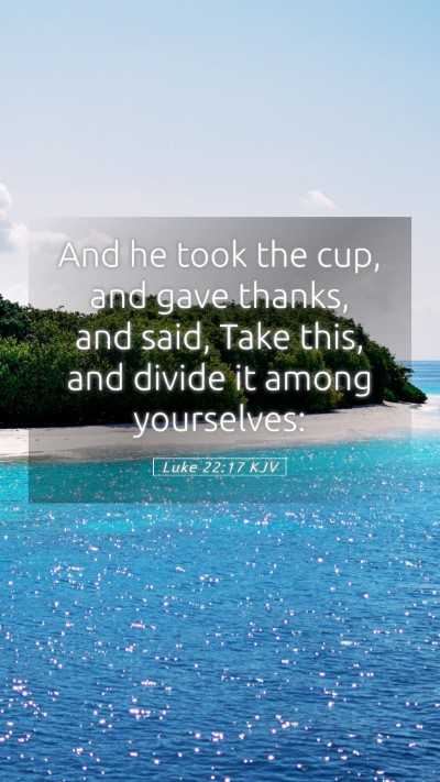 Picture 05 - Luke 22:17 KJV Mobile Phone Wallpaper - And he took the cup, and gave thanks, and said, - Mobile Bible Verse Wallpaper