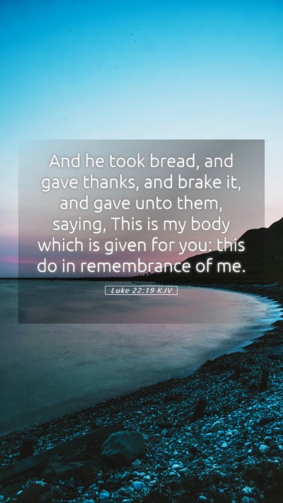Picture 05 - Luke 22:19 KJV Mobile Phone Wallpaper - And he took bread, and gave thanks, and brake it, - Mobile Bible Verse Wallpaper