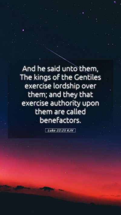 Picture 05 - Luke 22:25 KJV Mobile Phone Wallpaper - And he said unto them, The kings of the Gentiles - Mobile Bible Verse Wallpaper