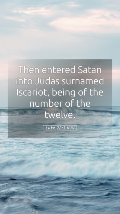 Picture 05 - Luke 22:3 KJV Mobile Phone Wallpaper - Then entered Satan into Judas surnamed Iscariot, - Mobile Bible Verse Wallpaper
