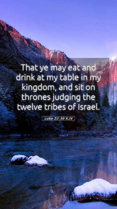 Picture 05 - Luke 22:30 KJV Mobile Phone Wallpaper - That ye may eat and drink at my table in my - Mobile Bible Verse Wallpaper