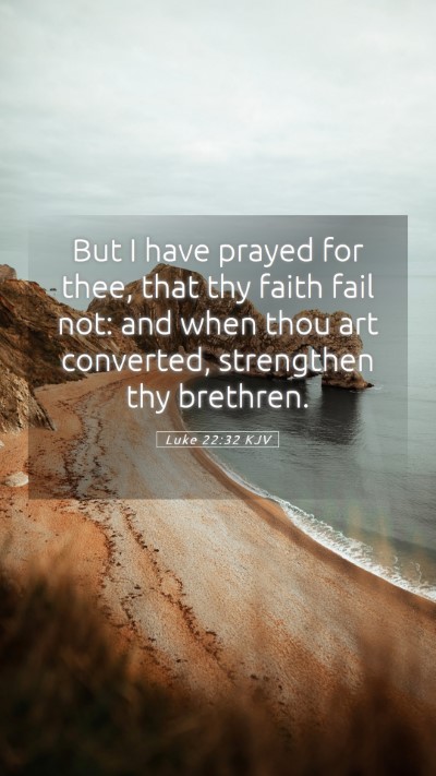 Picture 05 - Luke 22:32 KJV Mobile Phone Wallpaper - But I have prayed for thee, that thy faith fail - Mobile Bible Verse Wallpaper