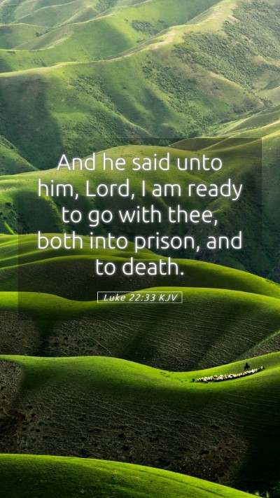 Picture 05 - Luke 22:33 KJV Mobile Phone Wallpaper - And he said unto him, Lord, I am ready to go with - Mobile Bible Verse Wallpaper