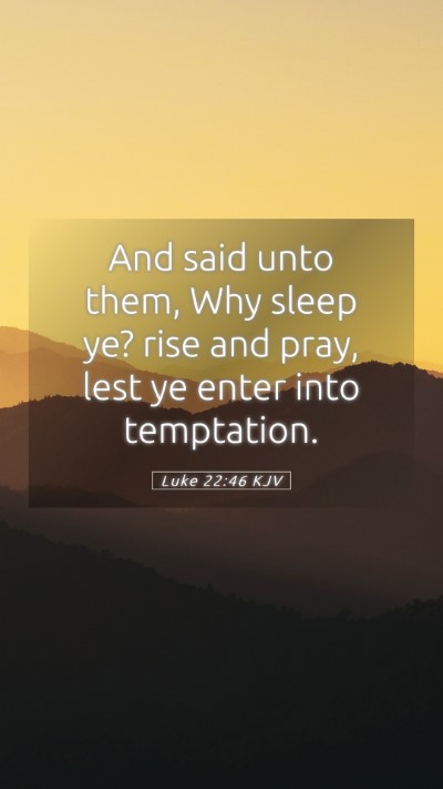 Picture 05 - Luke 22:46 KJV Mobile Phone Wallpaper - And said unto them, Why sleep ye? rise and pray, - Mobile Bible Verse Wallpaper