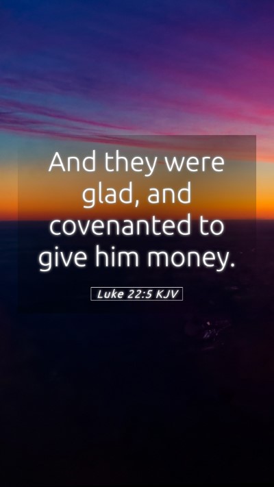 Picture 05 - Luke 22:5 KJV Mobile Phone Wallpaper - And they were glad, and covenanted to give him - Mobile Bible Verse Wallpaper