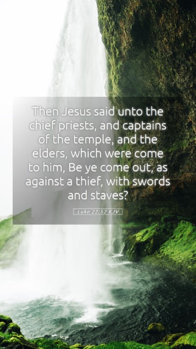 Picture 05 - Luke 22:52 KJV Mobile Phone Wallpaper - Then Jesus said unto the chief priests, and - Mobile Bible Verse Wallpaper