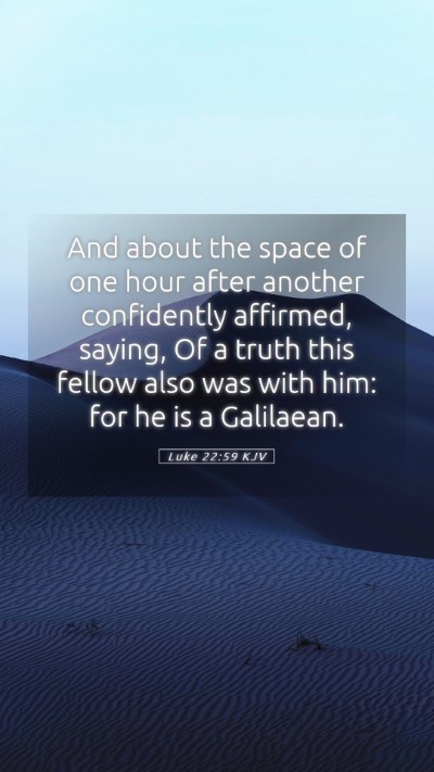 Picture 05 - Luke 22:59 KJV Mobile Phone Wallpaper - And about the space of one hour after another - Mobile Bible Verse Wallpaper