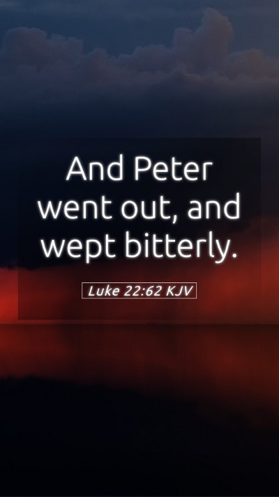 Picture 05 - Luke 22:62 KJV Mobile Phone Wallpaper - And Peter went out, and wept - Mobile Bible Verse Wallpaper