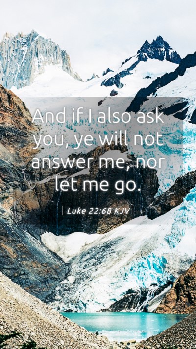Picture 05 - Luke 22:68 KJV Mobile Phone Wallpaper - And if I also ask you, ye will not answer me, nor - Mobile Bible Verse Wallpaper