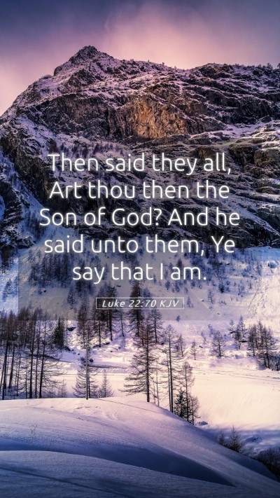 Picture 05 - Luke 22:70 KJV Mobile Phone Wallpaper - Then said they all, Art thou then the Son of God? - Mobile Bible Verse Wallpaper