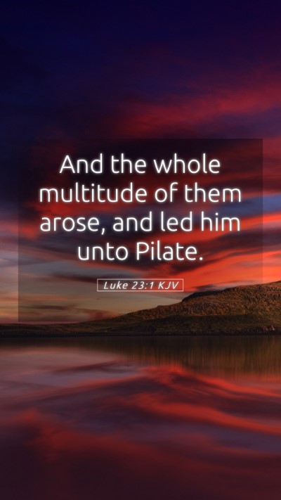 Picture 05 - Luke 23:1 KJV Mobile Phone Wallpaper - And the whole multitude of them arose, and led - Mobile Bible Verse Wallpaper
