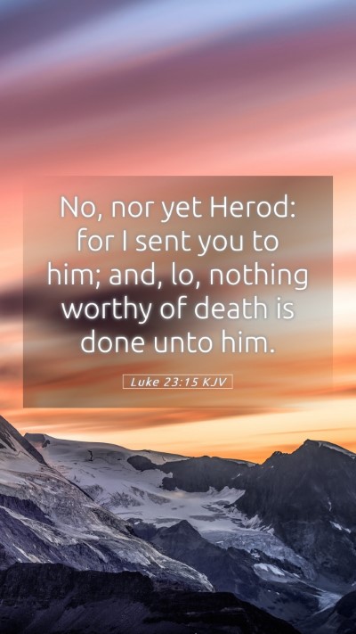 Picture 05 - Luke 23:15 KJV Mobile Phone Wallpaper - No, nor yet Herod: for I sent you to him; and, - Mobile Bible Verse Wallpaper