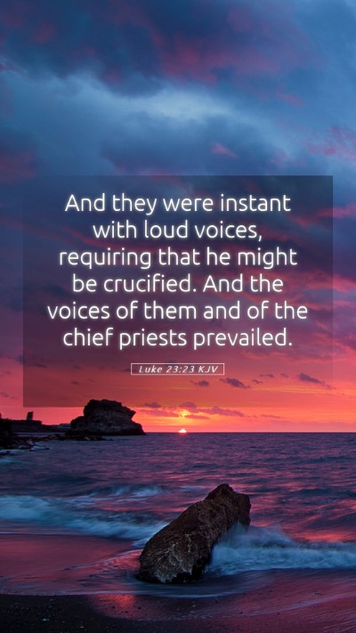 Picture 05 - Luke 23:23 KJV Mobile Phone Wallpaper - And they were instant with loud voices, requiring - Mobile Bible Verse Wallpaper