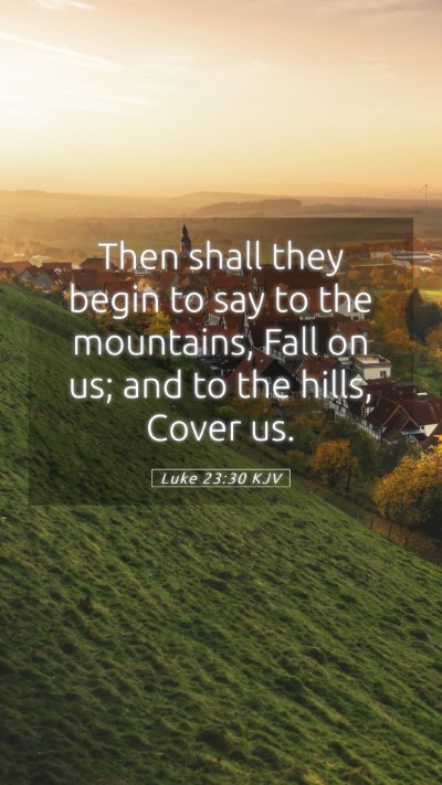 Picture 05 - Luke 23:30 KJV Mobile Phone Wallpaper - Then shall they begin to say to the mountains, - Mobile Bible Verse Wallpaper