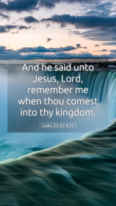 Picture 05 - Luke 23:42 KJV Mobile Phone Wallpaper - And he said unto Jesus, Lord, remember me when - Mobile Bible Verse Wallpaper