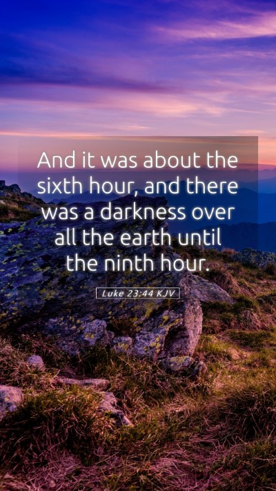 Picture 05 - Luke 23:44 KJV Mobile Phone Wallpaper - And it was about the sixth hour, and there was a - Mobile Bible Verse Wallpaper