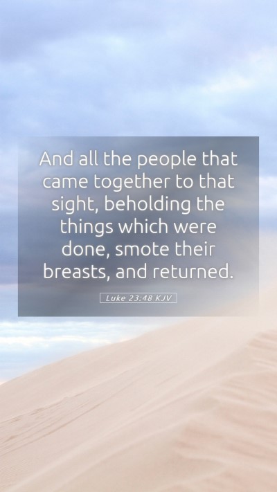 Picture 05 - Luke 23:48 KJV Mobile Phone Wallpaper - And all the people that came together to that - Mobile Bible Verse Wallpaper