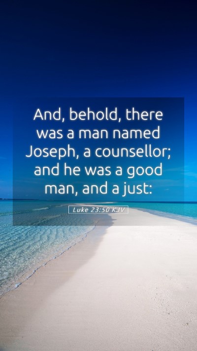 Picture 05 - Luke 23:50 KJV Mobile Phone Wallpaper - And, behold, there was a man named Joseph, a - Mobile Bible Verse Wallpaper
