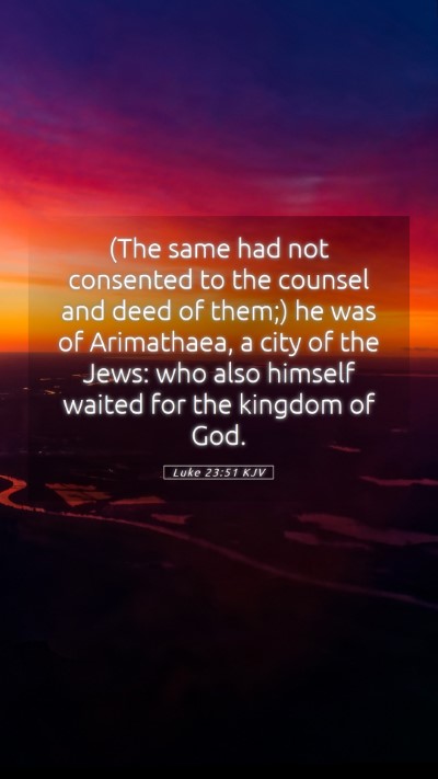 Picture 05 - Luke 23:51 KJV Mobile Phone Wallpaper - (The same had not consented to the counsel and - Mobile Bible Verse Wallpaper