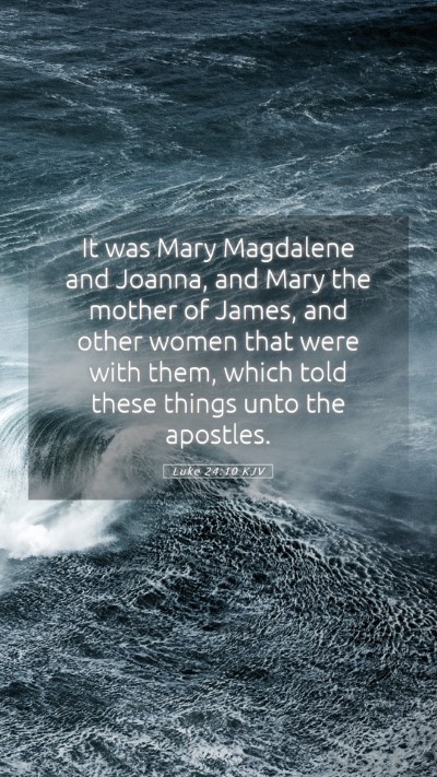 Picture 05 - Luke 24:10 KJV Mobile Phone Wallpaper - It was Mary Magdalene and Joanna, and Mary the - Mobile Bible Verse Wallpaper