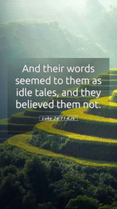 Picture 05 - Luke 24:11 KJV Mobile Phone Wallpaper - And their words seemed to them as idle tales, and - Mobile Bible Verse Wallpaper