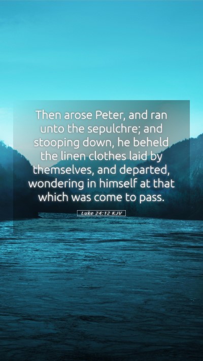 Picture 05 - Luke 24:12 KJV Mobile Phone Wallpaper - Then arose Peter, and ran unto the sepulchre; and - Mobile Bible Verse Wallpaper