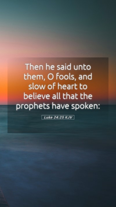Picture 05 - Luke 24:25 KJV Mobile Phone Wallpaper - Then he said unto them, O fools, and slow of - Mobile Bible Verse Wallpaper