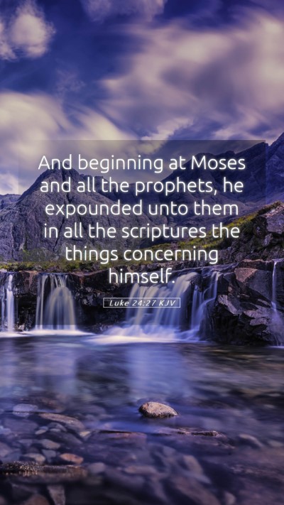 Picture 05 - Luke 24:27 KJV Mobile Phone Wallpaper - And beginning at Moses and all the prophets, he - Mobile Bible Verse Wallpaper