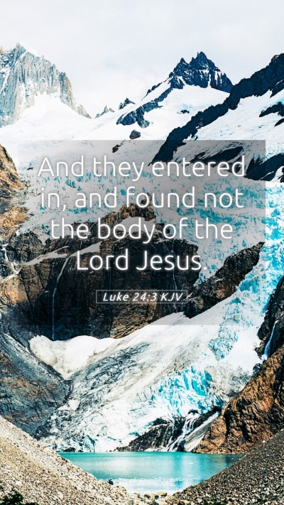Picture 05 - Luke 24:3 KJV Mobile Phone Wallpaper - And they entered in, and found not the body of - Mobile Bible Verse Wallpaper