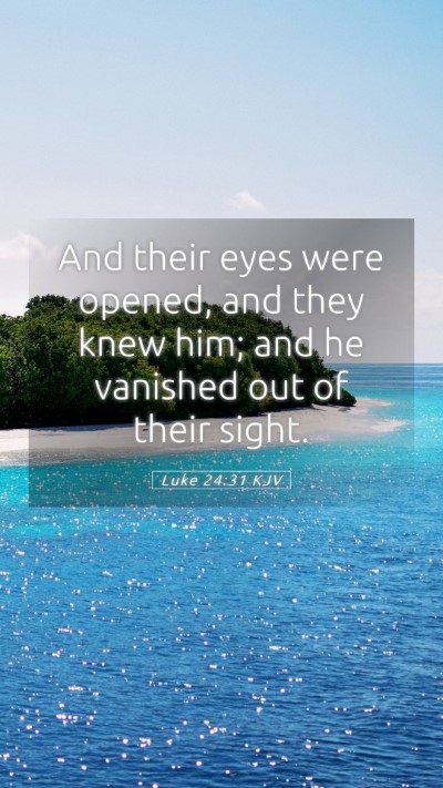 Picture 05 - Luke 24:31 KJV Mobile Phone Wallpaper - And their eyes were opened, and they knew him; - Mobile Bible Verse Wallpaper